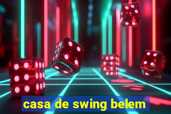 casa de swing belem